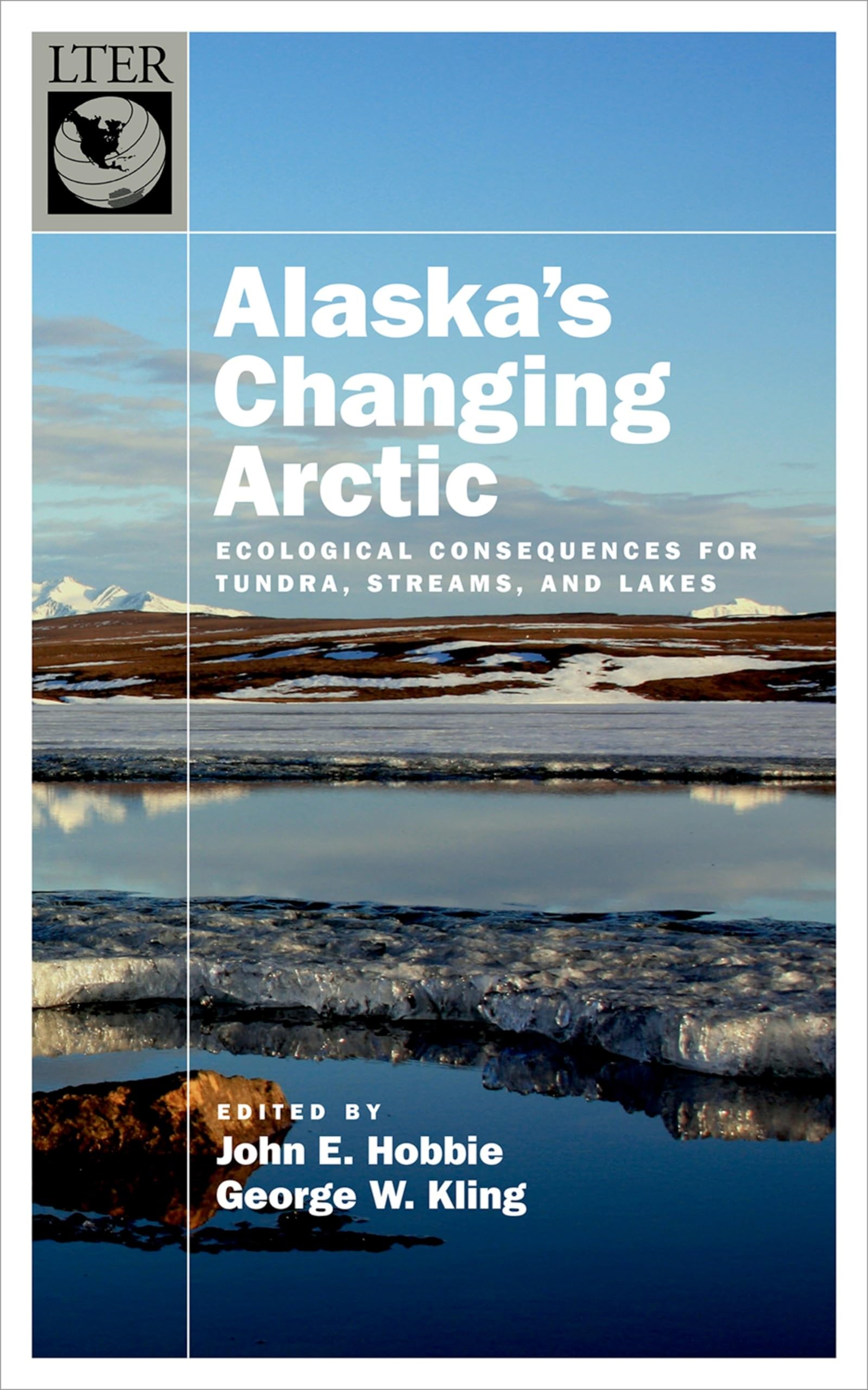Alaska's Changing Arctic: Ecological Consequences for Tundra, Streams, and Lakes (The Long-term Ecological Research Network Series)