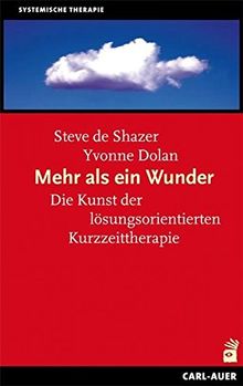 Mehr als ein Wunder: Die Kunst der lösungsorientierten Kurzzeittherapie