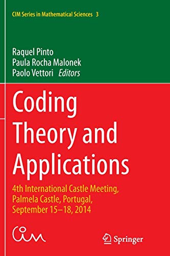 Coding Theory and Applications: 4th International Castle Meeting, Palmela Castle, Portugal, September 15-18, 2014 (CIM Series in Mathematical Sciences, Band 3)