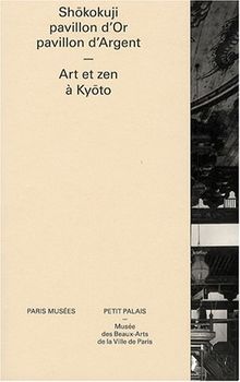 Shôkokuji, pavillon d'Or, pavillon d'Argent : Art et zen à Kyôto