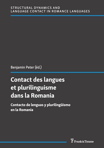 Contact des langues et plurilinguisme dans la Romania: Contacto de lenguas y plurilingüismo en la Romania (Strukturelle Dynamik und Sprachkontakt in ... and Language Contact in Romance Languages)