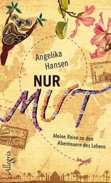 Nur Mut: Meine Reise zu den Abenteuern des Lebens