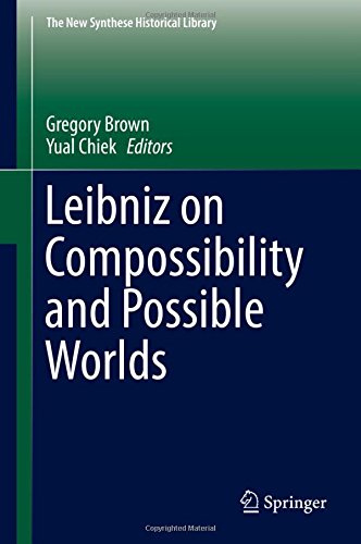 Leibniz on Compossibility and Possible Worlds (The New Synthese Historical Library)