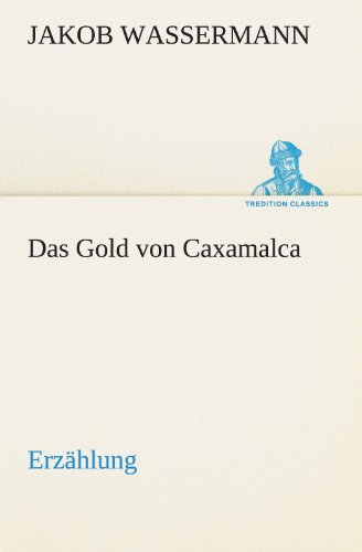 Das Gold von Caxamalca: Erzählung (TREDITION CLASSICS)