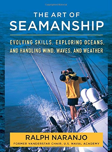 Ralph Naranjo The Art Of Seamanship, Evolving Skills, Exploring Oceans, And Handling Wind, Waves, And Weather