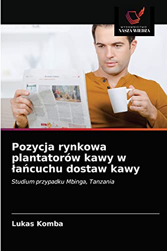 Pozycja rynkowa plantatorów kawy w łańcuchu dostaw kawy: Studium przypadku Mbinga, Tanzania