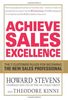 Achieve Sales Excellence: The 7 Customer Rules for Becoming the New Sales Professional: Develop the 7 Skills Customers Demand of World-Class Salespeople and Organizations