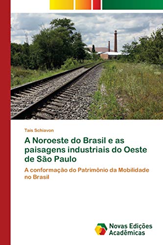 A Noroeste do Brasil e as paisagens industriais do Oeste de São Paulo: A conformação do Patrimônio da Mobilidade no Brasil