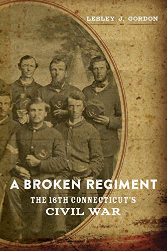 Broken Regiment: The 16th Connecticut's Civil War (Conflicting Worlds: New Dimensions of the American Civil War, Band 2)