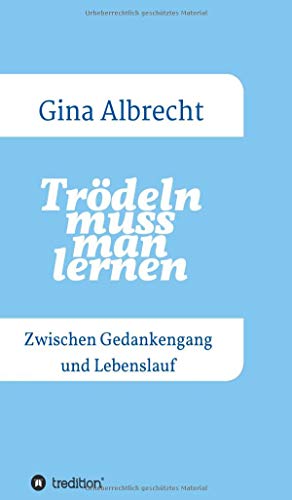Trödeln muss man lernen: Zwischen Gedankengang und Lebenslauf