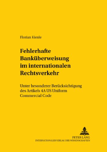 Die fehlerhafte Banküberweisung im internationalen Rechtsverkehr: Unter besonderer Berücksichtigung des Artikels 4A US Uniform Commercial Code ... /Comparative and International Law Studies)