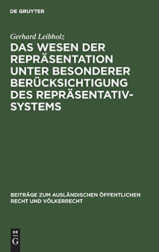 Das Wesen der Repräsentation unter besonderer Berücksichtigung des Repräsentativsystems: Ein Beitrag zur allgemeinen Staats- und Verfassungslehre ... Recht und Völkerrecht, 13, Band 13)