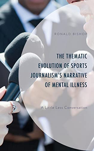 The Thematic Evolution of Sports Journalism's Narrative of Mental Illness: A Little Less Conversation
