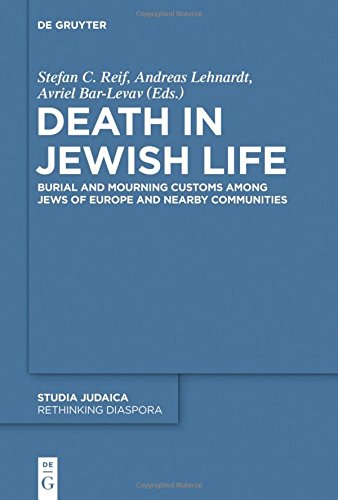 Death in Jewish Life: Burial and Mourning Customs Among Jews of Europe and Nearby Communities (Studia Judaica, Band 78)