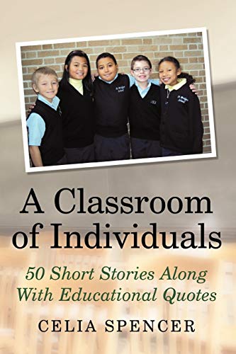 A Classroom of Individuals: 50 Short Stories Along With Educational Quotes