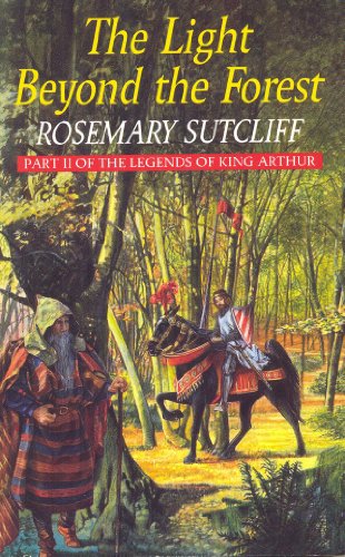 The Light Beyond the Forest: The Quest for the Holy Grail: Part II of the Legends of King Arthur