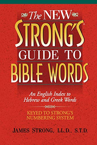 James Strong The New Strong's Guide To Bible Words, An English Index To Hebrew And Greek Words