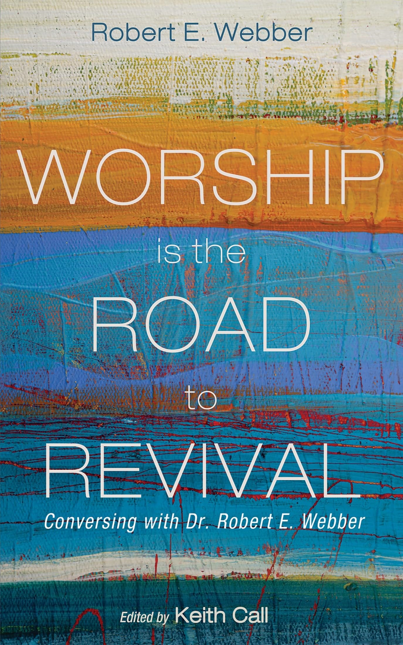 Worship Is the Road to Revival: Conversing with Dr. Robert E. Webber