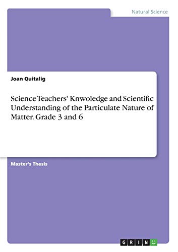 Science Teachers' Knwoledge and Scientific Understanding of the Particulate Nature of Matter. Grade 3 and 6: Magisterarbeit