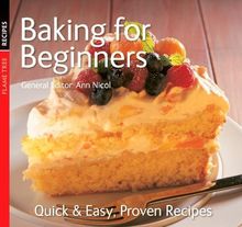 Baking for Beginners: Quick & Easy, Proven Recipes