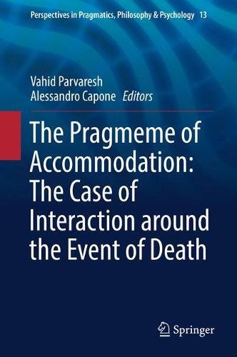 The Pragmeme of Accommodation: The Case of Interaction around the Event of Death (Perspectives in Pragmatics, Philosophy & Psychology)