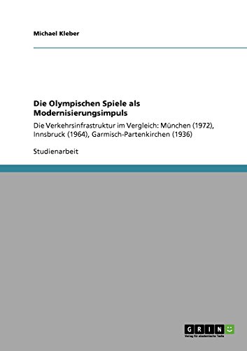 Die Olympischen Spiele als Modernisierungsimpuls: Die Verkehrsinfrastruktur im Vergleich: München (1972), Innsbruck (1964), Garmisch-Partenkirchen (1936)