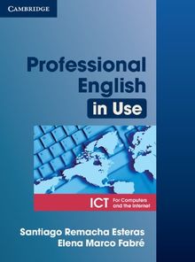 Professional English in Use ICT: Intermediate to Advanced