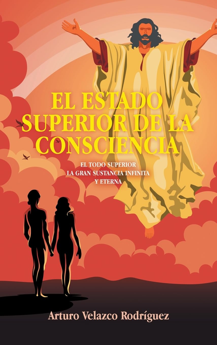 EL ESTADO SUPERIOR DE LA CONSCIENCIA: EL TODO SUPERIOR LA GRAN SUSTANCIA INFINITA Y ETERNA
