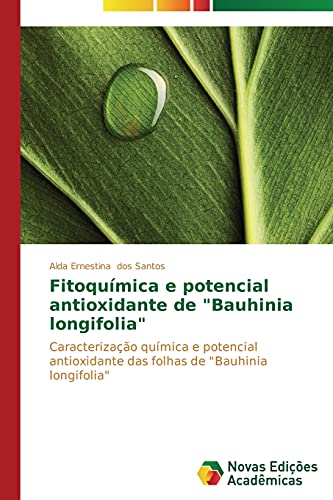 Fitoquímica e potencial antioxidante de Bauhinia longifolia: Caracterização química e potencial antioxidante das folhas de Bauhinia longifolia