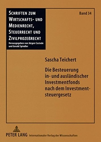 Die Besteuerung in- und ausländischer Investmentfonds nach dem Investmentsteuergesetz: Unter besonderer Beachtung der steuerrechtlichen Behandlung der ... Steuerrecht und Zivilprozessrecht)