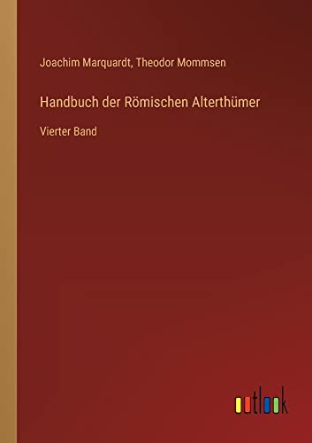 Handbuch der Römischen Alterthümer: Vierter Band