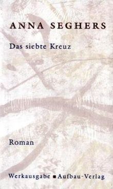 Werkausgabe, 20 Bde. u. Registerbd., Bd.I/4, Das siebte Kreuz: Roman aus Hitlerdeutschland. Mit Anmerkungen und Kommentar: Bd. 1/4 (Seghers WA)