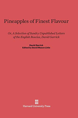 Pineapples of Finest Flavour: Or, A Selection of Sundry Unpublished Letters of the English Roscius, David Garrick
