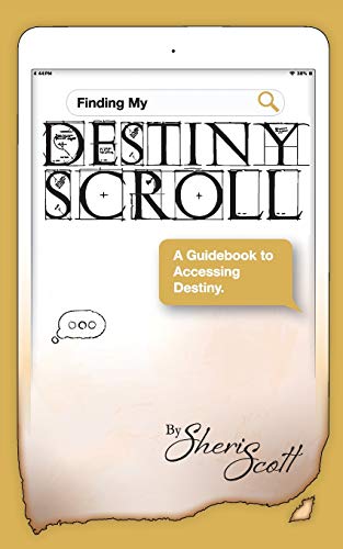 Finding My Destiny Scroll:: A Guidebook to Accessing Destiny (Destiny Scroll Series, Band 2)