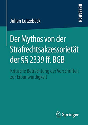 Der Mythos von der Strafrechtsakzessorietät der §§ 2339 ff. BGB: Kritische Betrachtung der Vorschriften zur Erbunwürdigkeit