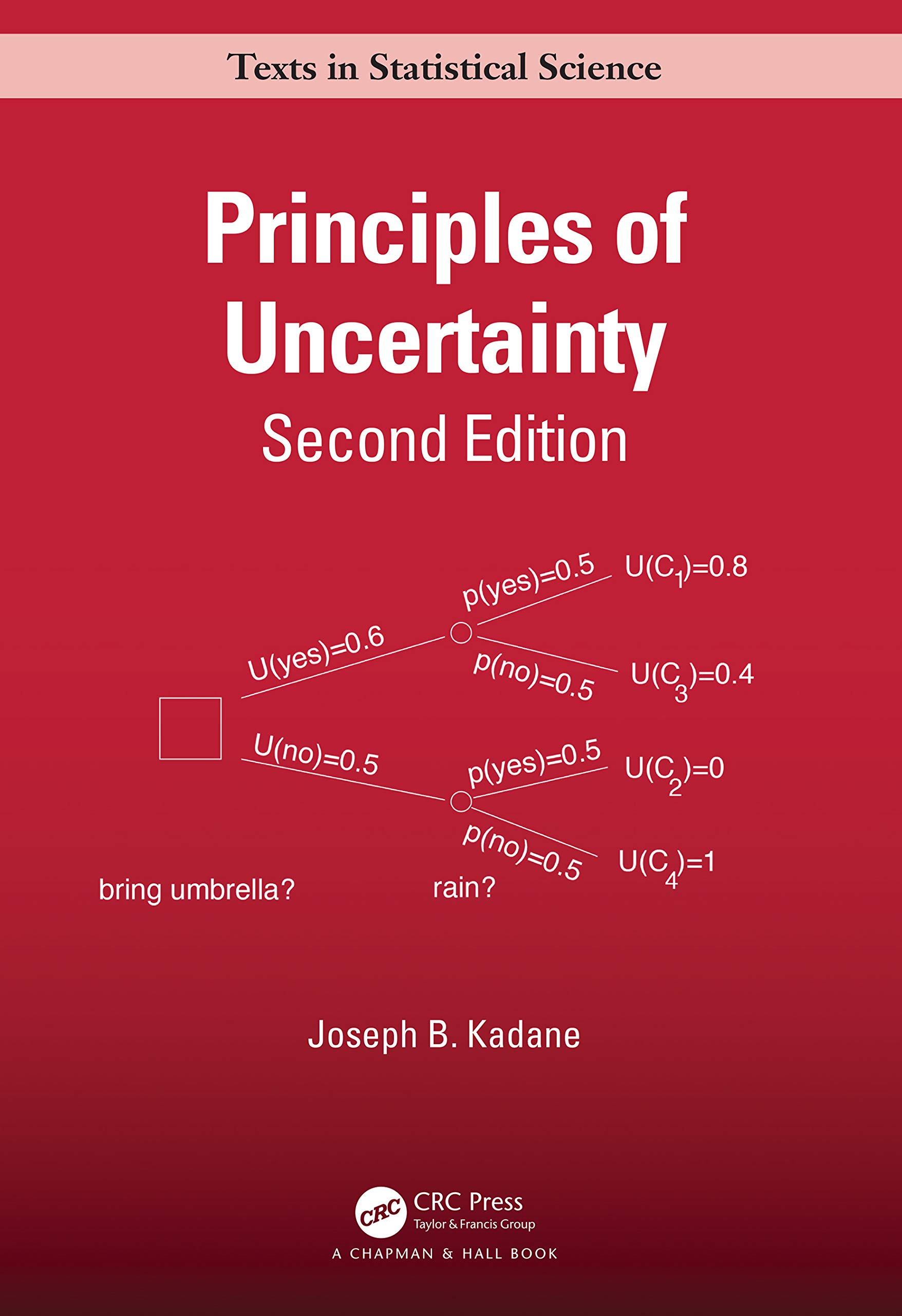 Principles of Uncertainty (Chapman & Hall/Crc Texts in Statistical Science)
