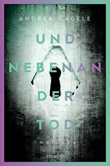 Und nebenan der Tod: Thriller