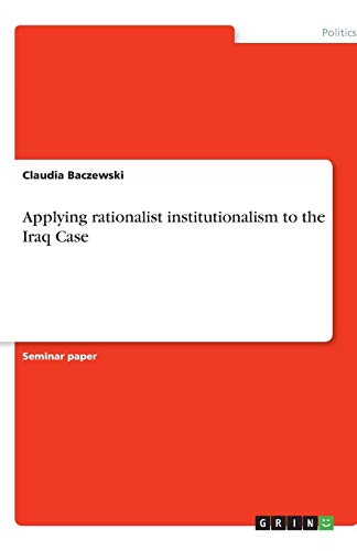 Applying rationalist institutionalism to the Iraq Case