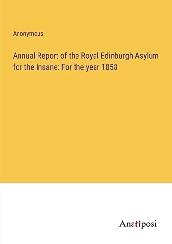 Annual Report of the Royal Edinburgh Asylum for the Insane: For the year 1858