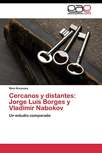 Cercanos y distantes: Jorge Luis Borges y Vladímir Nabokov: Un estudio comparado
