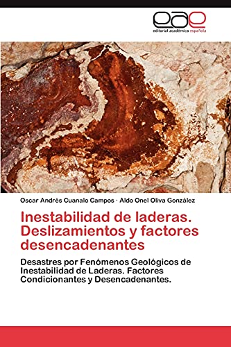 Inestabilidad de laderas. Deslizamientos y factores desencadenantes: Desastres por Fenómenos Geológicos de Inestabilidad de Laderas. Factores Condicionantes y Desencadenantes.
