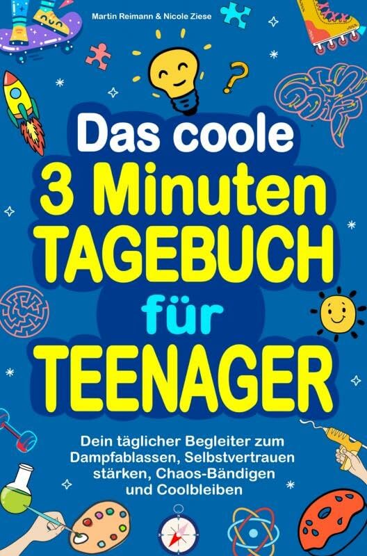 Das coole 3 Minuten-Tagebuch für Teenager: Dein täglicher Begleiter zum Dampfablassen, Selbstvertrauen stärken, Chaos-Bändigen und Coolbleiben