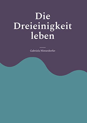 Die Dreieinigkeit leben: DE