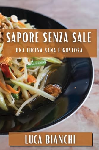 Sapore Senza Sale: Una Cucina Sana e Gustosa