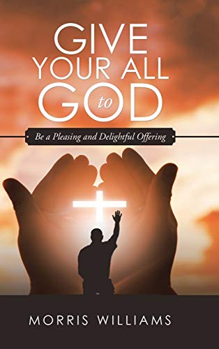 Give Your All to God: Be a Pleasing and Delightful Offering