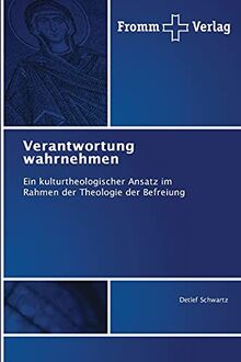 Verantwortung wahrnehmen: Ein kulturtheologischer Ansatz im Rahmen der Theologie der Befreiung