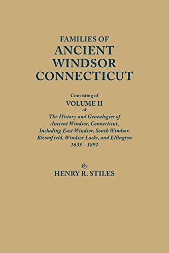 Families of Ancient Windsor, Connecticut. Volume II: Genealogies and Biographies of The History and Genealogies of Ancient Windsor, Connecticut, Incl