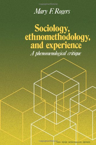 Sociology, Ethnomethodology and Experience: A Phenomenological Critique (American Sociological Association Rose Monographs)