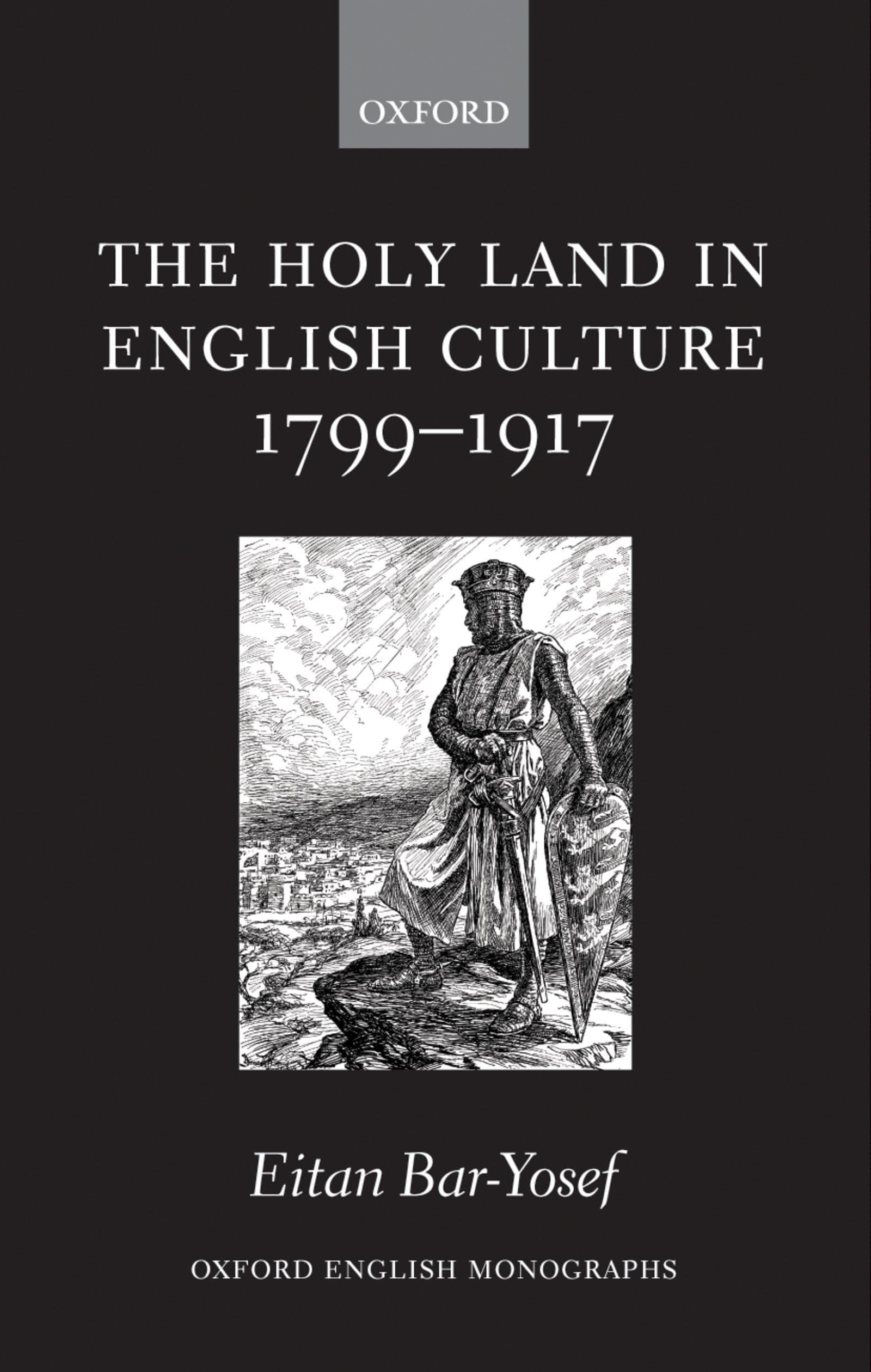 The Holy Land in English Culture 1799-1917: Palestine and the Question of Orientalism (Oxford English Monographs)