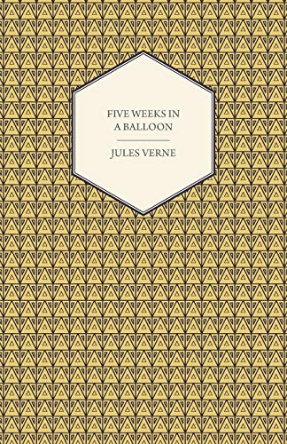 Five Weeks in a Balloon - A Voyage of Exploration and Discovery in Central Africa
